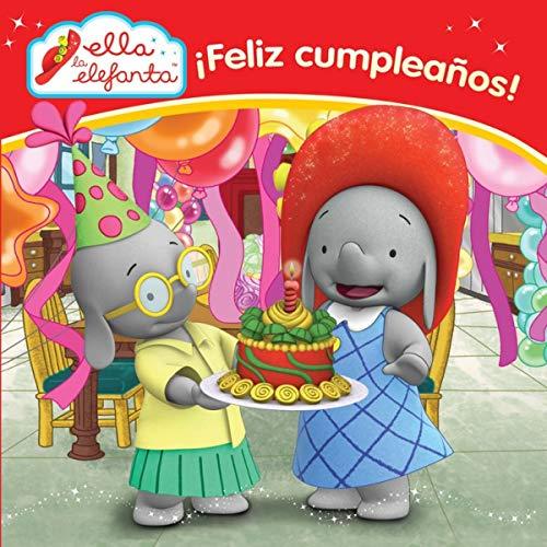 Ella la elefanta. ¡Feliz cumpleaños! (Un cuento de Ella la elefanta)