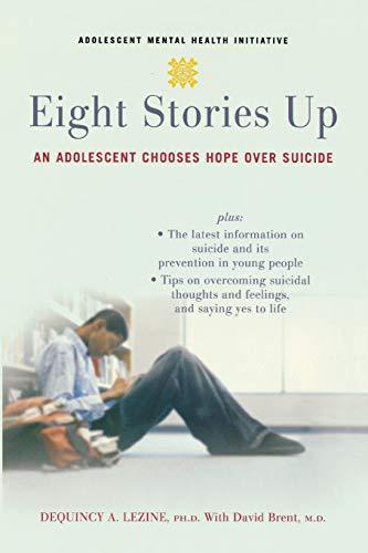 Eight Stories Up: An Adolescent Chooses Hope over Suicide (Annenberg Foundation Trust at Sunnylands' Adolescent Mental Health Initiative)