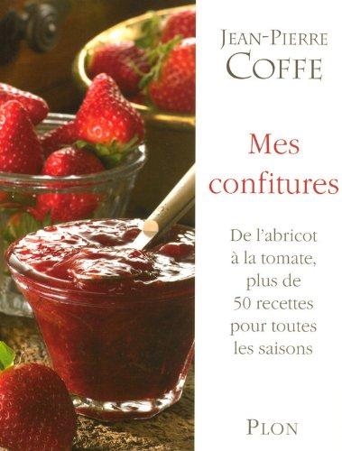 Mes confitures : de l'abricot à la tomate, plus de 50 recettes pour toutes les saisons