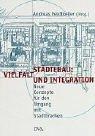 Städtebau: Vielfalt und Integration. Neue Konzepte für den Umgang mit Stadtbrachen