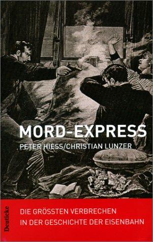 Mord-Express: Die größten Verbrechen in der Geschichte der Eisenbahn