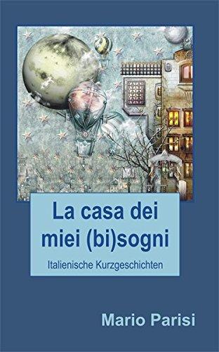 La casa dei miei (bi)sogni: Italienische Kurzgeschichten