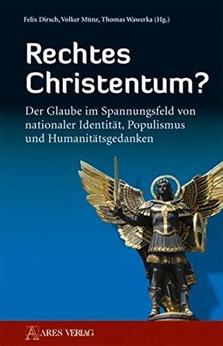 Rechtes Christentum?: Der Glaube im Spannungsfeld von nationaler Identität, Populismus und Humanitätsgedanken