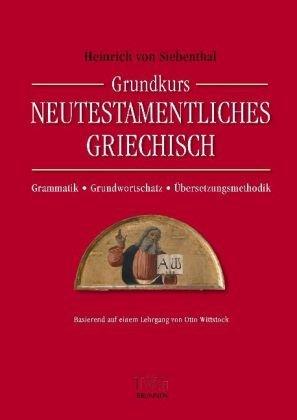 Grundkurs Neutestamentliches Griechisch: Grammatik - Grundwortschatz - Übersetzungsmethodik