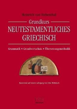 Grundkurs Neutestamentliches Griechisch: Grammatik - Grundwortschatz - Übersetzungsmethodik