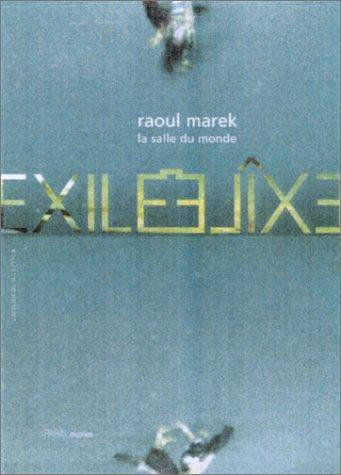 Exilé : Raoul Marek, La salle du monde : exposition, Paris, Musée Zadkine, 16 mai-13 oct. 2002