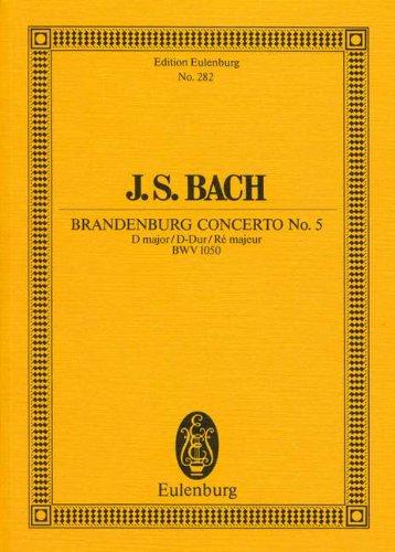 Brandenburgisches Konzert Nr. 5 D-Dur: BWV 1050. Flöte, Violine, Cembalo concertanto und Streicher. Studienpartitur. (Eulenburg Studienpartituren)