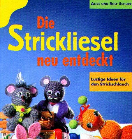 Die Strickliesel neu entdeckt. Lustige Ideen für den Strickschlauch