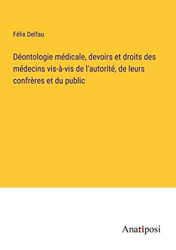 Déontologie médicale, devoirs et droits des médecins vis-à-vis de l'autorité, de leurs confrères et du public