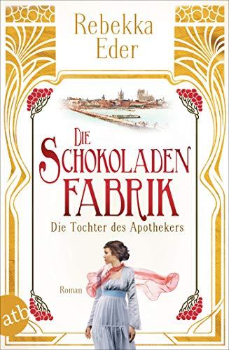 Die Schokoladenfabrik - Die Tochter des Apothekers: Roman (Die Stollwerck-Saga, Band 1)