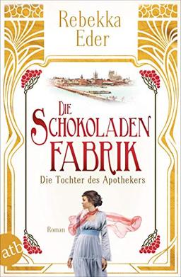 Die Schokoladenfabrik - Die Tochter des Apothekers: Roman (Die Stollwerck-Saga, Band 1)