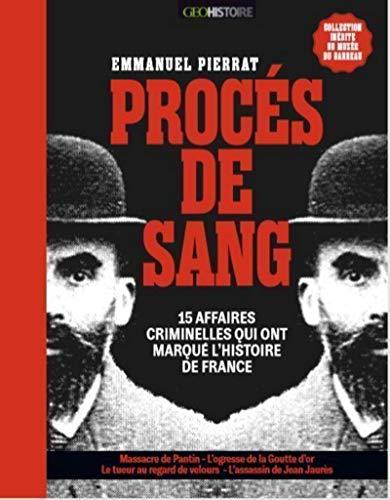 Procès de sang : les affaires criminelles qui ont marqué l'histoire de France