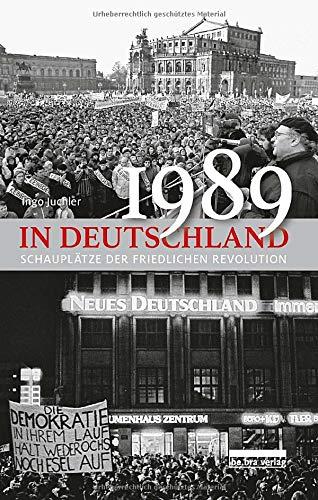 1989 in Deutschland: Schauplätze der Friedlichen Revolution