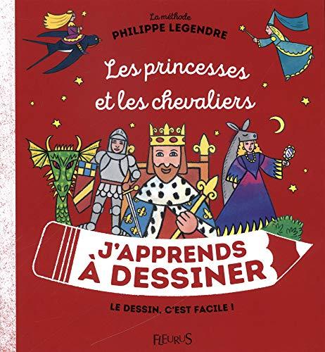 J'apprends à dessiner les princesses et les chevaliers : la méthode Philippe Legendre : le dessin, c'est facile !