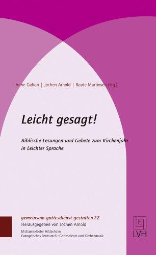 Leicht gesagt!: Biblische Lesungen und Gebete zum Kirchenjahr in Leichter Sprache