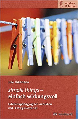 simple things - einfach wirkungsvoll: Erlebnispädagogisch arbeiten mit Alltagsmaterial (erleben & lernen)