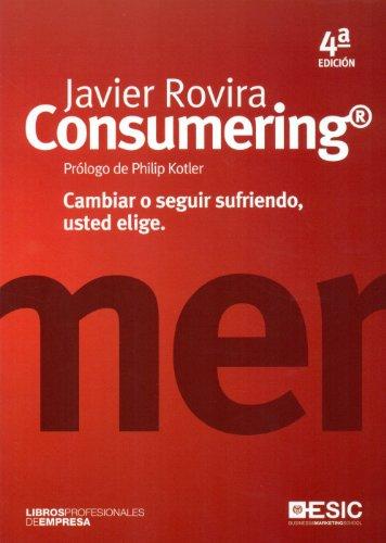 Consumering : cambiar o seguir sufriendo, usted elige (Libros profesionales)