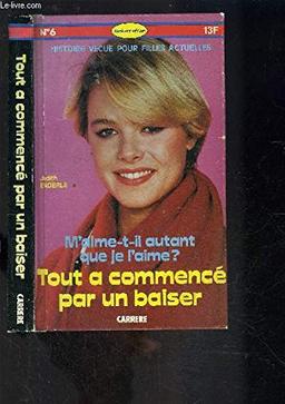 TOUT A COMMENCE PAR UN BAISER- COLLECTION HISTOIRE VECUE POUR FILLES ACTUELLES N°6