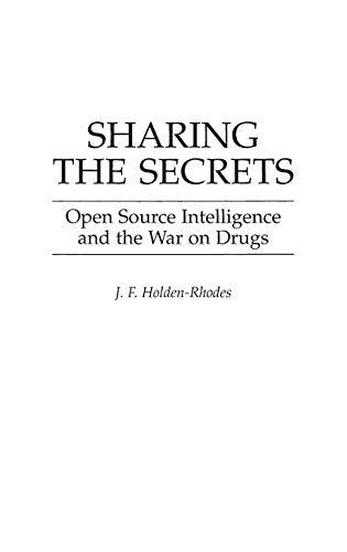 Sharing the Secrets: Open Source Intelligence and the War on Drugs