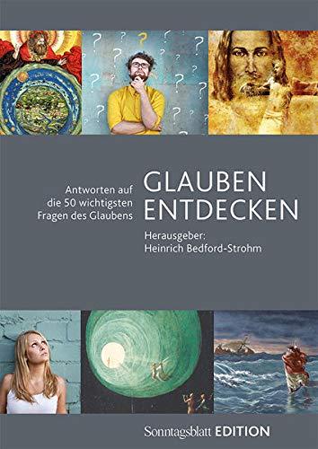 Glauben entdecken: Die 50 wichtigsten Fragen des Glaubens