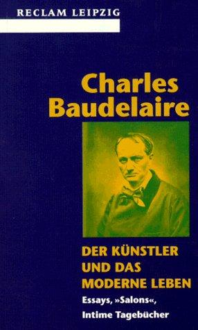 Der Künstler und das moderne Leben. Essays, "Salons", Intime Tagebücher