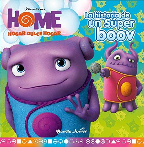 Home. Cuento. La historia de un Súper boov: Hogar dulce hogar (Dreamworks. Home)