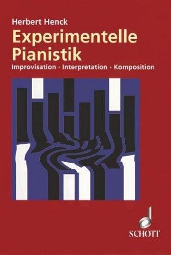 Experimentelle Pianistik: Improvisation - Interpretation - Komposition