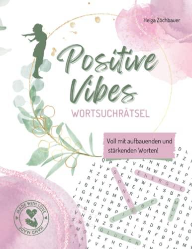 Wortsuchrätsel Positive Vibes: Rätselspaß für Teenies und Erwachsene, auserlesene positive Wörter und stärkende Affirmationen