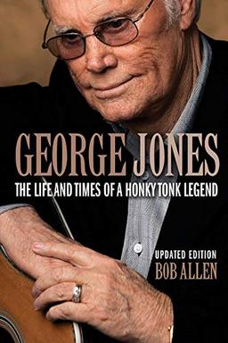 George Jones: The Life and Times of a Honky Tonk Legend, Updated Edition