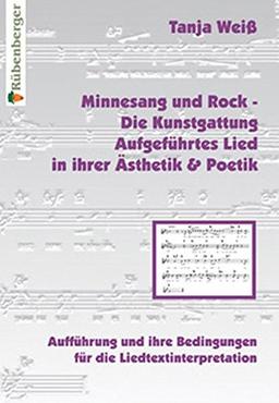 Minnesang und Rock - Die Kunstgattung Aufgeführtes Lied in ihrer Ästhetik und Poetik: Aufführung und ihre Bedingungen für die Liedtextinterpretation