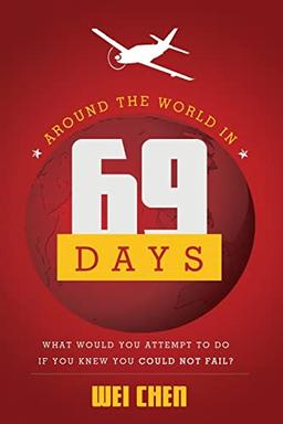 Around the World in 69 Days: What Would You Attempt to Do If You Knew You Could Not Fail?