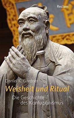 Weisheit und Ritual: Die Geschichte des Konfuzianismus