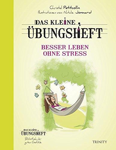 Das kleine Übungsheft - Besser leben ohne Stress (Bibliothek der guten Gefühle)