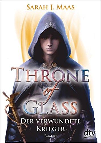 Throne of Glass 6 - Der verwundete Krieger: Roman