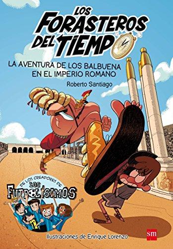 La aventura de los Balbuena en el Imperio romano (Los Forasteros del Tiempo, Band 3)