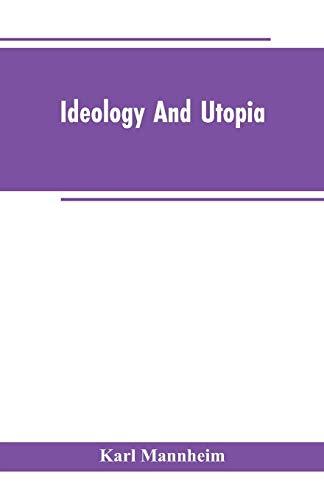 Ideology And Utopia: An Introduction to the Sociology of Knowledge