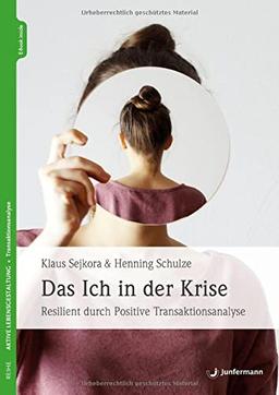 Das Ich in der Krise: Resilient durch Positive Transaktionsanalyse