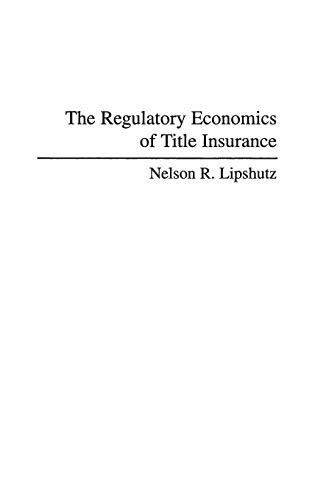 The Regulatory Economics of Title Insurance (Contributions in Political Science)