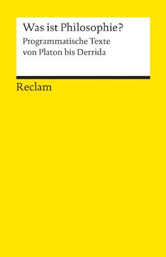 Was ist Philosophie?: Programmatische Texte von Platon bis Derrida