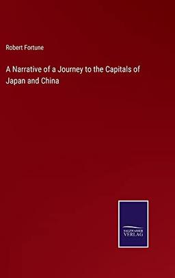 A Narrative of a Journey to the Capitals of Japan and China