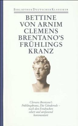 Werke und Briefe in vier Bänden: Band 1: Clemens Brentano's Frühlingskranz. Die Günderode