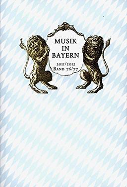 Musik in Bayern - Jahrbuch der Gesellschaft für Bayerische Musikgeschichte e.V. Band 76/77