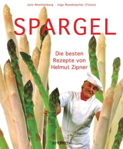 Spargel: Die besten Rezepte von Helmut Zipner