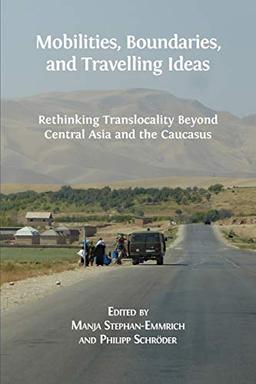 Mobilities, Boundaries, and Travelling Ideas: Rethinking Translocality Beyond Central Asia and the Caucasus