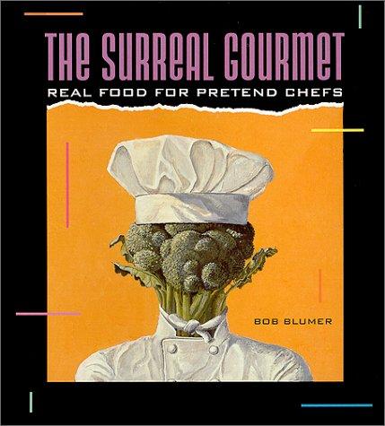 The Surreal Gourmet: Real Food for Pretend Chefs