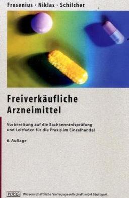 Freiverkäufliche Arzneimittel: Vorbereitung auf die Sachkenntnisprüfung und Leitfaden für die Praxis im Einzelhandel