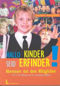 Hallo Kinder, seid Erfinder. Abenteuer mit dem Alltäglichen