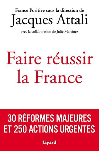 Faire réussir la France : 30 réformes majeures et 250 actions urgentes