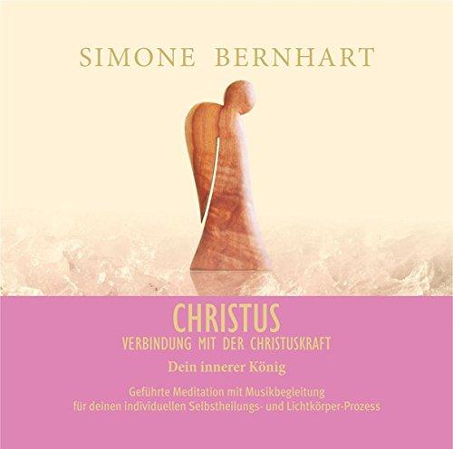 Christus. Dein innerer König: Verbindung mit der Weisheit und der Heilkraft von Christus (Lightway-Meditationen)