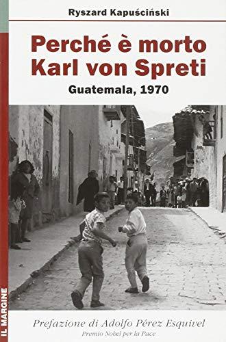 Perché è morto Karl von Spreti. Guatemala, 1970 (Orizzonti)